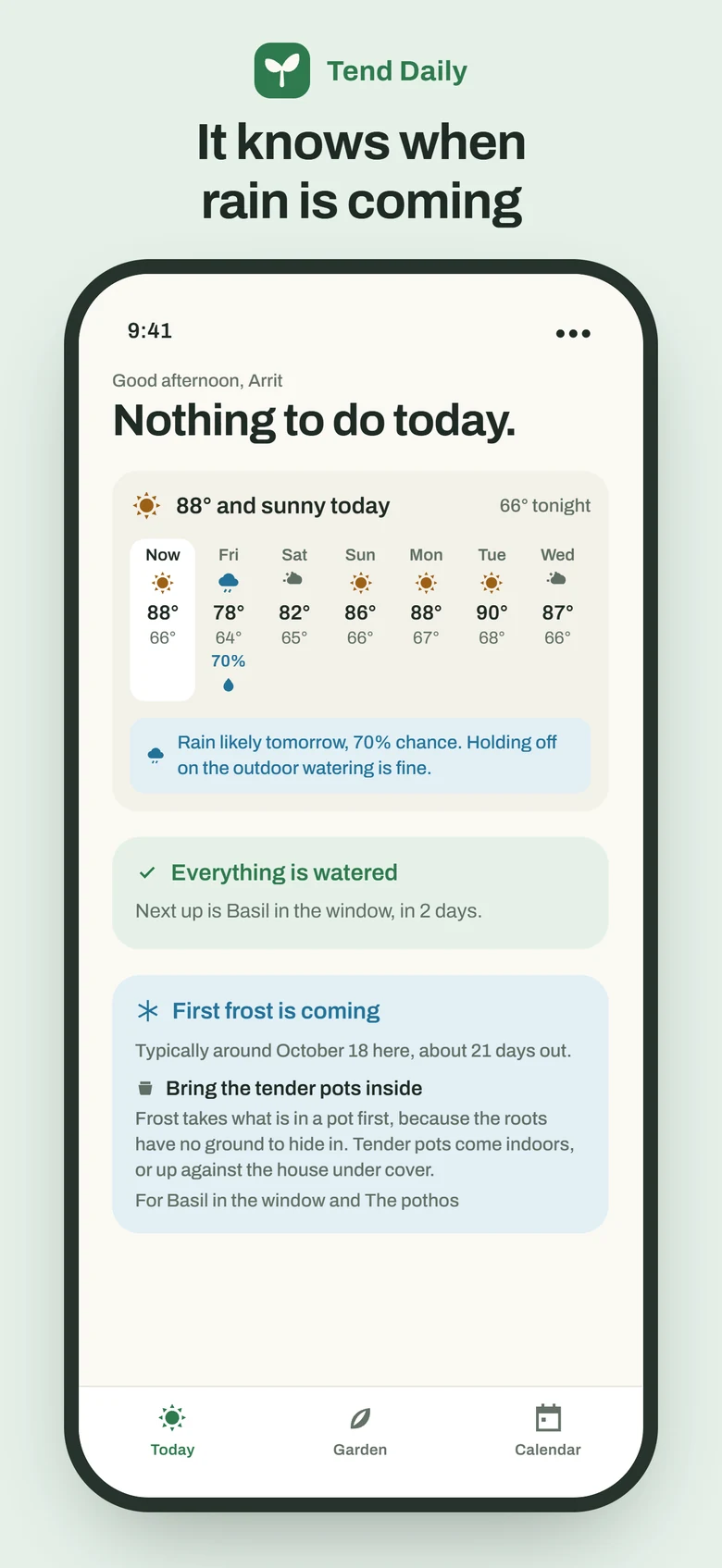 The Today screen under the headline It knows when rain is coming, in its empty state: Nothing to do today, a note that everything is watered and basil is next in two days, and a frost card reading First frost is coming, typically around October 18 here, about 21 days out, with advice to bring the tender pots inside.